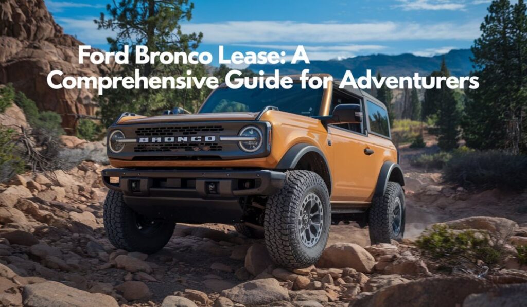 Ford Bronco Lease: A Comprehensive Guide for Adventurers