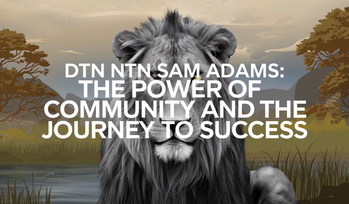 Lion DT NTN Sam Adams: The Power of Community and the Journey to Success