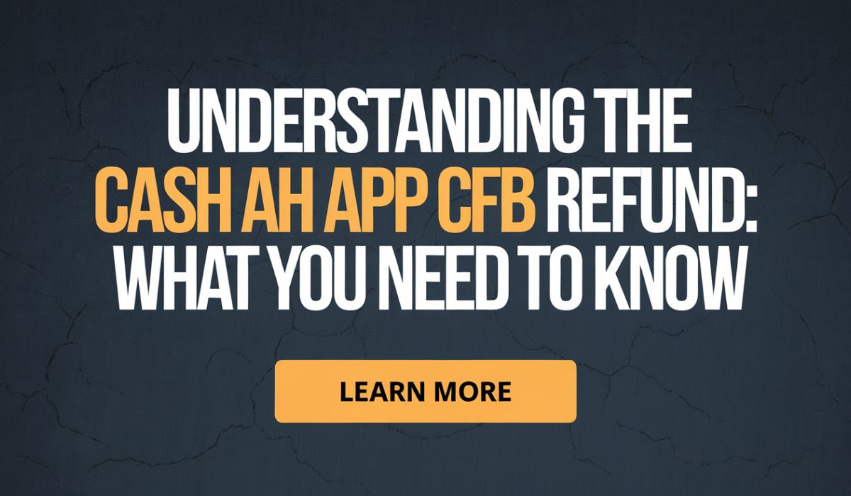 Understanding the Cash App CFPB Refund: What You Need to Know